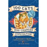 100 Cats Who Changed Civilization History's Most Influential Felines by Stall, Sam, 9781594741630