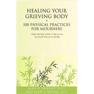 Healing Your Grieving Body 100 Physical Practices for Mourners by Wolfelt, Alan D; Duvall, Kirby J., 9781879651630