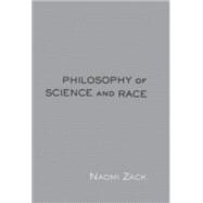 Philosophy of Science and Race by Zack,Naomi, 9780415941631