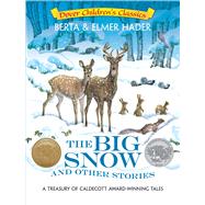 The Big Snow and Other Stories A Treasury of Caldecott Award-Winning Tales by Hader, Berta and Elmer, 9780486781631