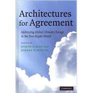 Architectures for Agreement: Addressing Global Climate Change in the Post-Kyoto World by Edited by Joseph E. Aldy , Robert N. Stavins, 9780521871631