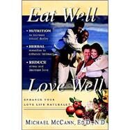 Eat Well Love Well : Enhance Your Love Life, Naturally by McCann, Michael, 9781562291631