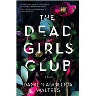 The Dead Girls Club A Novel by Walters, Damien Angelica, 9781643851631