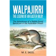 Walpajirri the Legend of an Easter Bilby by Skeel, M. E., 9781796001631