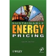 Sustainable Energy Pricing Nature, Sustainable Engineering, and the Science of Energy Pricing by Zatzman, Gary M., 9780470901632
