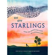 We Are Starlings Inside the Mesmerizing Magic of a Murmuration by Furrow, Robert; Napoli, Donna Jo; Martin, Marc, 9780593381632