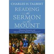Reading the Sermon on the Mount : Character Formation and Decision Making in Matthew 5-7 by Talbert, Charles H., 9780801031632