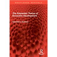 The Keynesian Theory of Economic Development by Kenneth K. Kurihara, 9781041061632
