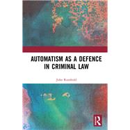 Automatism as Defence in Criminal Law by Rumbold; John, 9781138701632