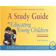 A Study Guide to Educating Young Children: Exercises for Adult Learners by Hohmann, Mary, 9781573791632