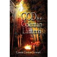 God Is a Coleman Lantern by Stewart, Connie Darlene, 9781609111632