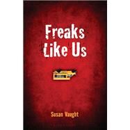 Freaks Like Us by Vaught, Susan, 9781619631632