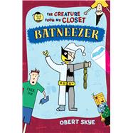 Batneezer The Creature From My Closet by Skye, Obert; Skye, Obert, 9781627791632