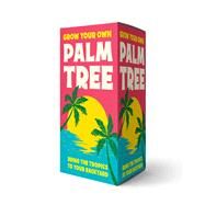 Grow Your Own Palm Tree Bring the Tropics to Your Backyard by Editors of Cider Mill Press, 9781646431632