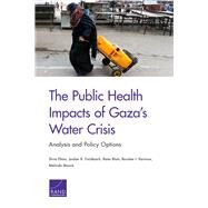 The Public Health Impacts of Gaza's Water Crisis by Efron, Shira; Fischbach, Jordan R.; Blum, Ilana; Karimov, Rouslan I.; Moore, Melinda, 9781977401632