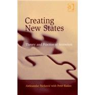 Creating New States: Theory and Practice of Secession by Pavkovic,Aleksandar, 9780754671633