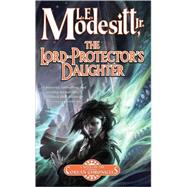 The Lord-Protector's Daughter by Modesitt, L. E., Jr., 9780765321633