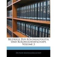 Beitrege Zur Kolonialpolitik Und Kolonialwirtschaft by Deutsche Kolonialgesellschaft (CON), 9781143331633