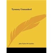 Tyranny Unmasked by John Taylor of Caroline, 9781419191633