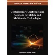 Contemporary Challenges and Solutions for Mobile and Multimedia Technologies by Khalil, Ismail; Weippl, Edgar, 9781466621633