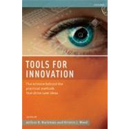 Tools for Innovation The Science Behind the Practical Methods That Drive New Ideas by Markman, Arthur B.; Wood, Kristin L., 9780195381634