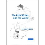 The Irish Writer and the World by Declan Kiberd, 9780521841634