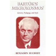 Bartk's Mikrokosmos Genesis, Pedagogy, and Style by Suchoff, Benjamin, 9780810851634