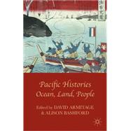 Pacific Histories Ocean, Land, People by Armitage, David; Bashford, Alison, 9781137001634