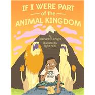 If I Were Part of the Animal Kingdom by Bridges, Stephanie R.; Hicks, Taylor, 9781500641634
