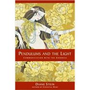 Pendulums and the Light Communication with the Goddess by Stein, Diane, 9781580911634