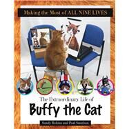 Making the Most of All Nine Lives The Extraordinary Life of Buffy the Cat by Robins, Sandy; Smulson, Paul, 9781629371634