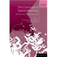 The Construal of Spatial Meaning Windows into Conceptual Space by Paradis, Carita; Hudson, Jean; Magnusson, Ulf, 9780199641635