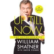 Up Till Now The Autobiography by Shatner, William; Fisher, David, 9780312561635