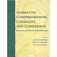 Narrative Comprehension, Causality, and Coherence: Essays in Honor of Tom Trabasso by Goldman,Susan R., 9780415761635