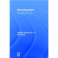 Metrolingualism: Language in the City by Pennycook; Alastair, 9780415831635