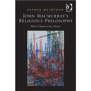 John Macmurray's Religious Philosophy: What it Means to be a Person by McIntosh,Esther, 9780754651635