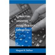 Computer-assisted Investigative Reporting: Development and Methodology by DeFleur,Margaret H., 9780805821635
