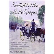 Twilight of the Belle Epoque The Paris of Picasso, Stravinsky, Proust, Renault, Marie Curie, Gertrude Stein, and Their Friends through the Great War by McAuliffe, Mary,, 9781442221635