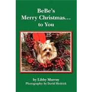 Bebe's Merry Christmas... to You by Murray, Libby; Hedrick, David, 9781449941635