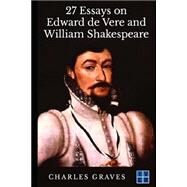 27 Essays on Edward De Vere and William Shakespeare by Graves, Charles Lee, 9781499131635