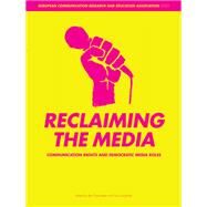 Reclaiming the Media : Communication Rights and Democratic Media Roles by Cammaerts, Bart, 9781841501635