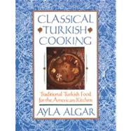 Classical Turkish Cooking by Algar, Ayla, 9780060931636