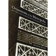 Ornaments of the Metropolis Siegfried Kracauer and Modern Urban Culture by Reeh, Henrik; Irons, John, 9780262681636