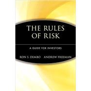 The Rules of Risk A Guide for Investors by Dembo, Ron S.; Freeman, Andrew, 9780471401636