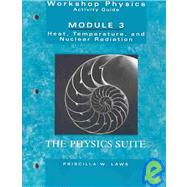 Workshop Physics Activity Guide, Heat Temperature and Nuclear Radiation: Thermodynamics, Kinetic Theory, Heat Engines, Nuclear Decay, and Random Monitoring (Units 16 - 18 and 28), Module 3, 2nd Edition by Laws, Priscilla W., 9780471641636