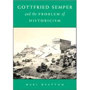 Gottfried Semper and the Problem of Historicism by Mari Hvattum, 9780521821636