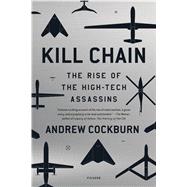 Kill Chain The Rise of the High-Tech Assassins by Cockburn, Andrew; Zezelj, Dani Jel, 9781250081636