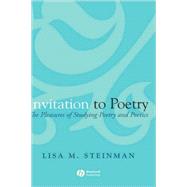 Invitation to Poetry The Pleasures of Studying Poetry and Poetics by Steinman, Lisa M., 9781405131636