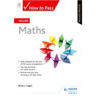 How to Pass Higher Maths, Second Edition by Brian Logan, 9781510451636