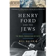Henry Ford and the Jews The Mass Production Of Hate by Baldwin, Neil, 9781586481636